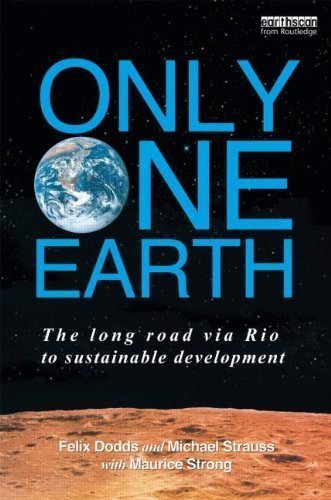 Only One Earth: The Long Road via Rio to Sustainable Development - 1st Edition by Felix Dodds, Michael Strauss & Maurice F. Strong | Environmental Policy & Global Sustainability Guide | Perfect for Students, Activists & Policy Makers