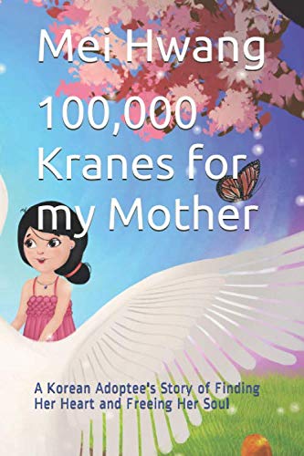 100,000 Cranes for My Mother: A Korean Adoptee's Memoir of Finding Identity and Healing - Inspiring True Story of Self-Discovery and Emotional Journey | Perfect for Book Clubs, Adoption Support Groups, and Asian American Literature Enthusiasts