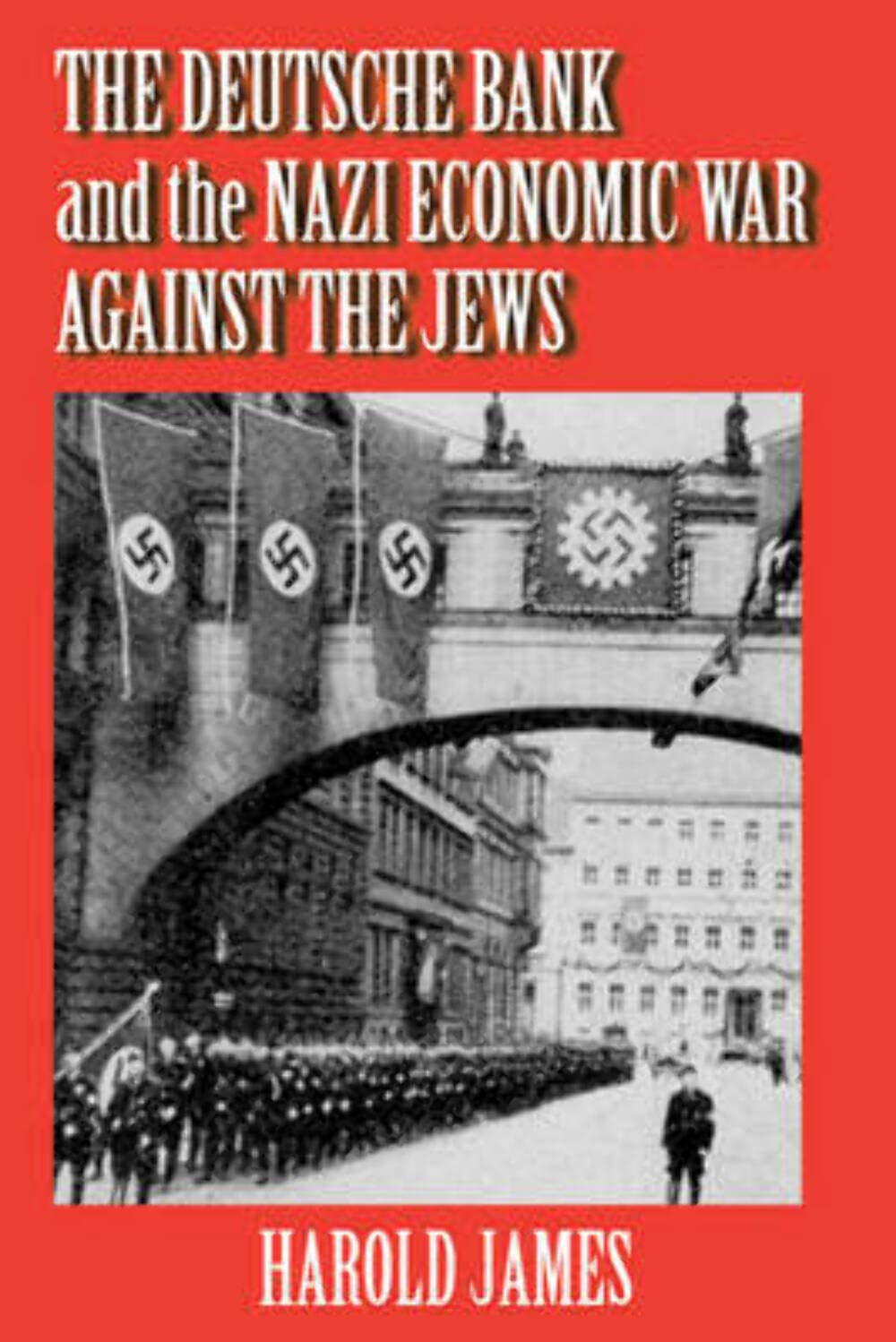 The Deutsche Bank and the Nazi Economic War Against Jews: History of Jewish-Owned Property Expropriation - WWII Historical Research & Holocaust Studies for Academics