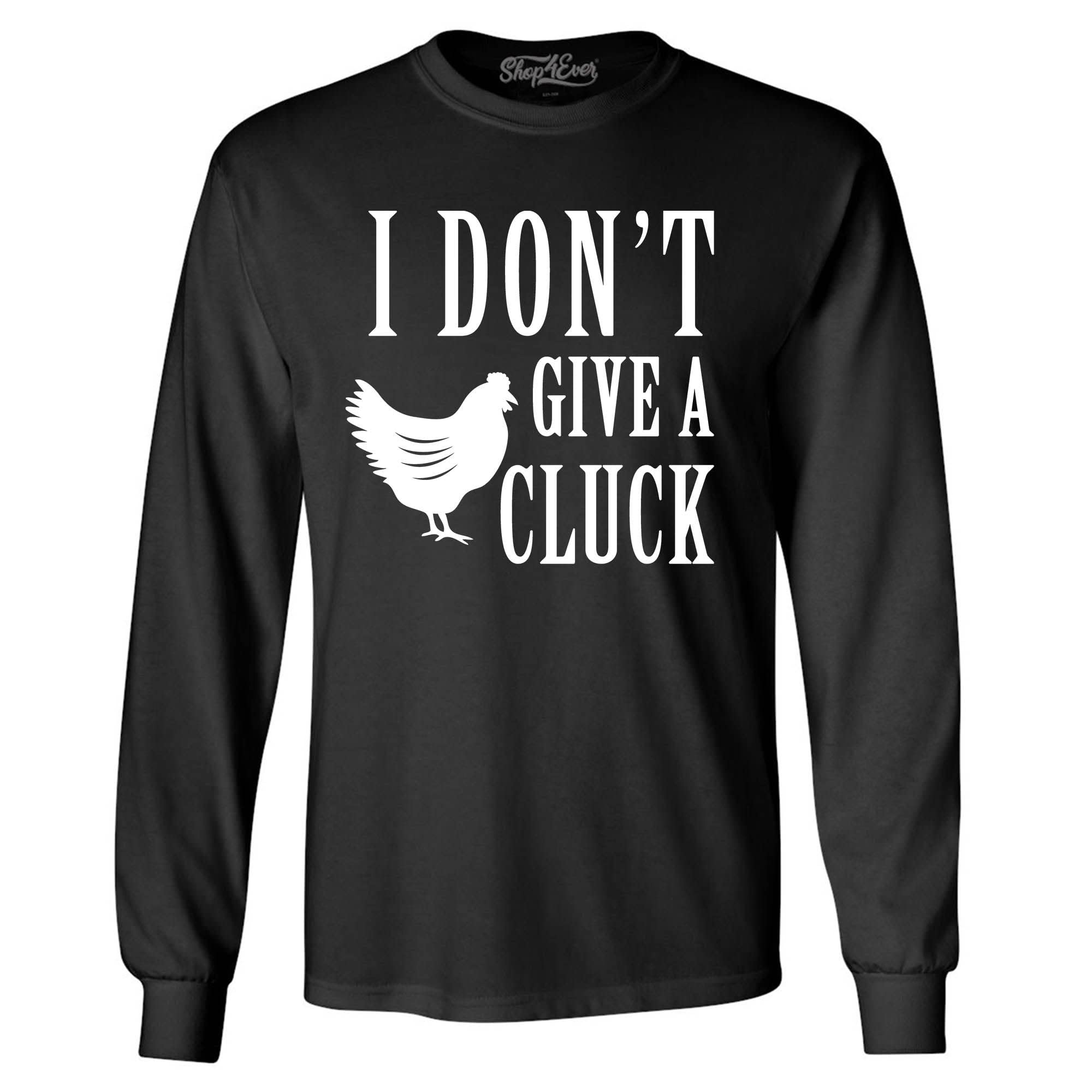 Shop4ever® Funny 'I Don't Give A Cluck' Chicken IDGAF Long Sleeve T-Shirt - Humorous Gift for Poultry Lovers, Casual Wear & Animal Theme Parties