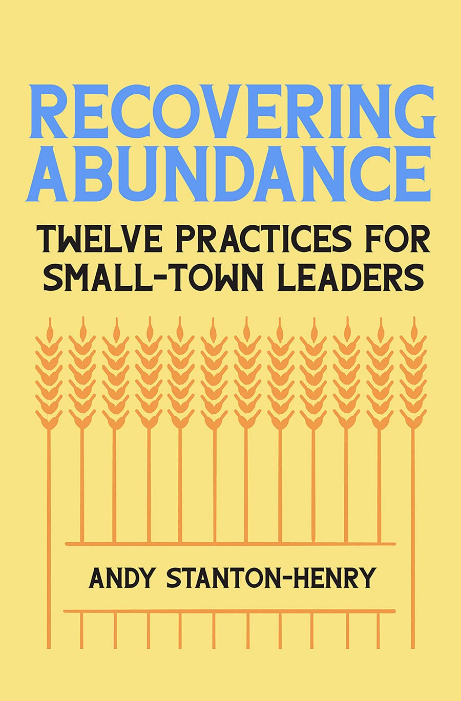Recovering Abundance: 12 Essential Practices for Small-Town Leaders | Community Development & Leadership Guide for Rural Success