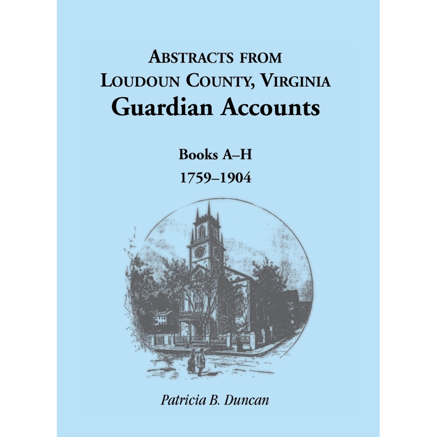Abstracts from Loudoun County Virginia Guardian Accounts Books A-H 1759-1904 | Historical Genealogy Research & Family History Records