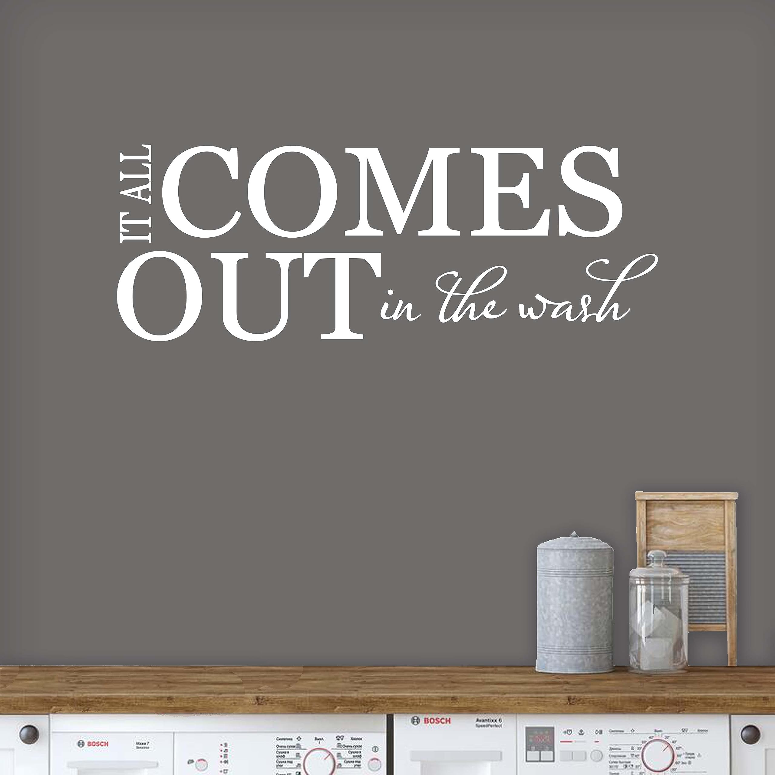 Laundry Room Sign - It All Comes Out in The Wash - Funny Laundry Room Wall Decal Decor - Made in USA - White Vinyl Wall Art - Perfect for Laundry Room, Bathroom or Mudroom Decor