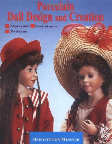 Porcelain Doll Making Guide: Materials, Techniques & Patterns for Collectors & DIY Enthusiasts | Perfect for Home Decor, Gift Giving & Craft Projects