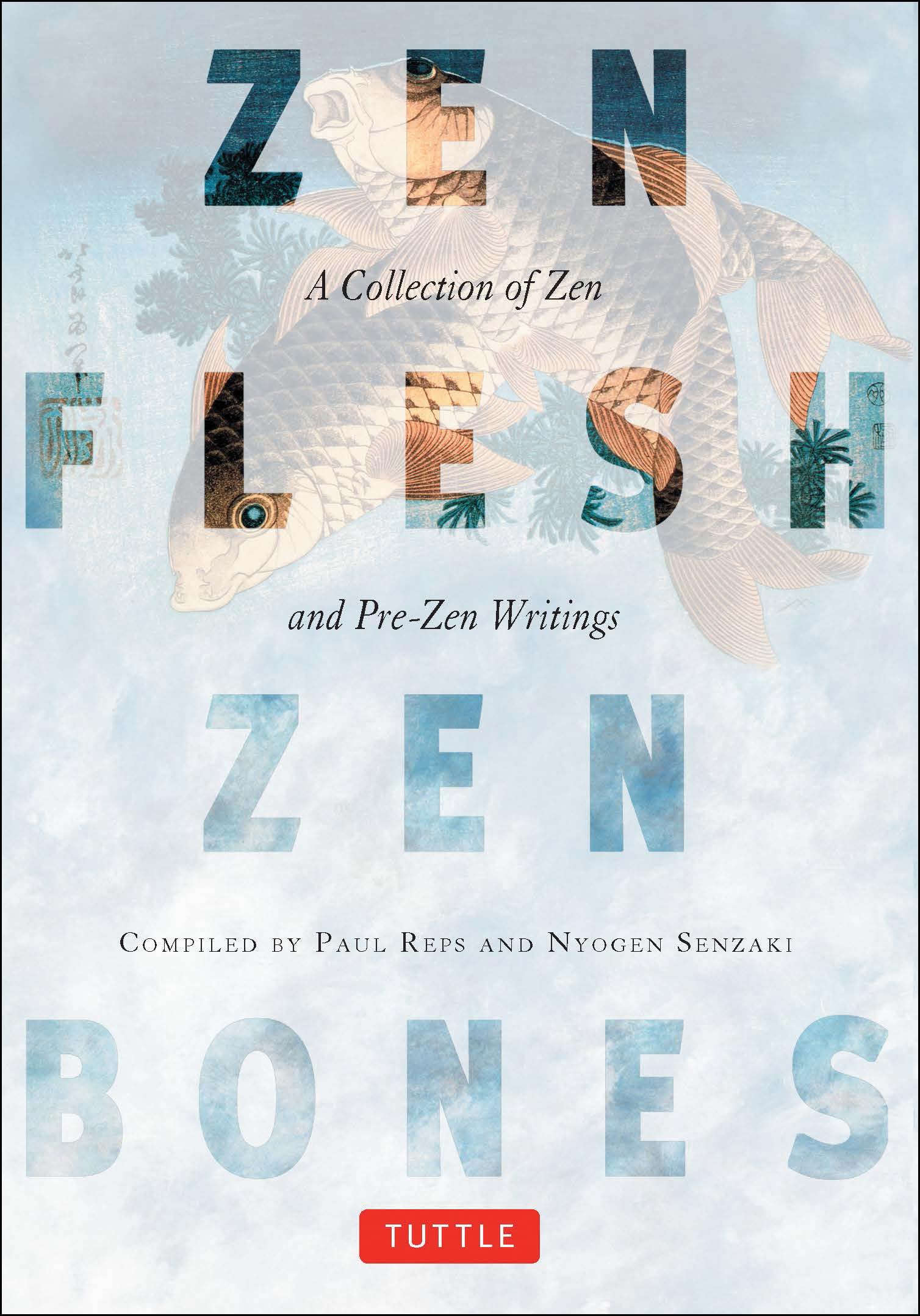 Zen Flesh, Zen Bones: Classic Zen and Pre-Zen Writings Collection - Perfect for Meditation, Mindfulness Practice & Spiritual Growth