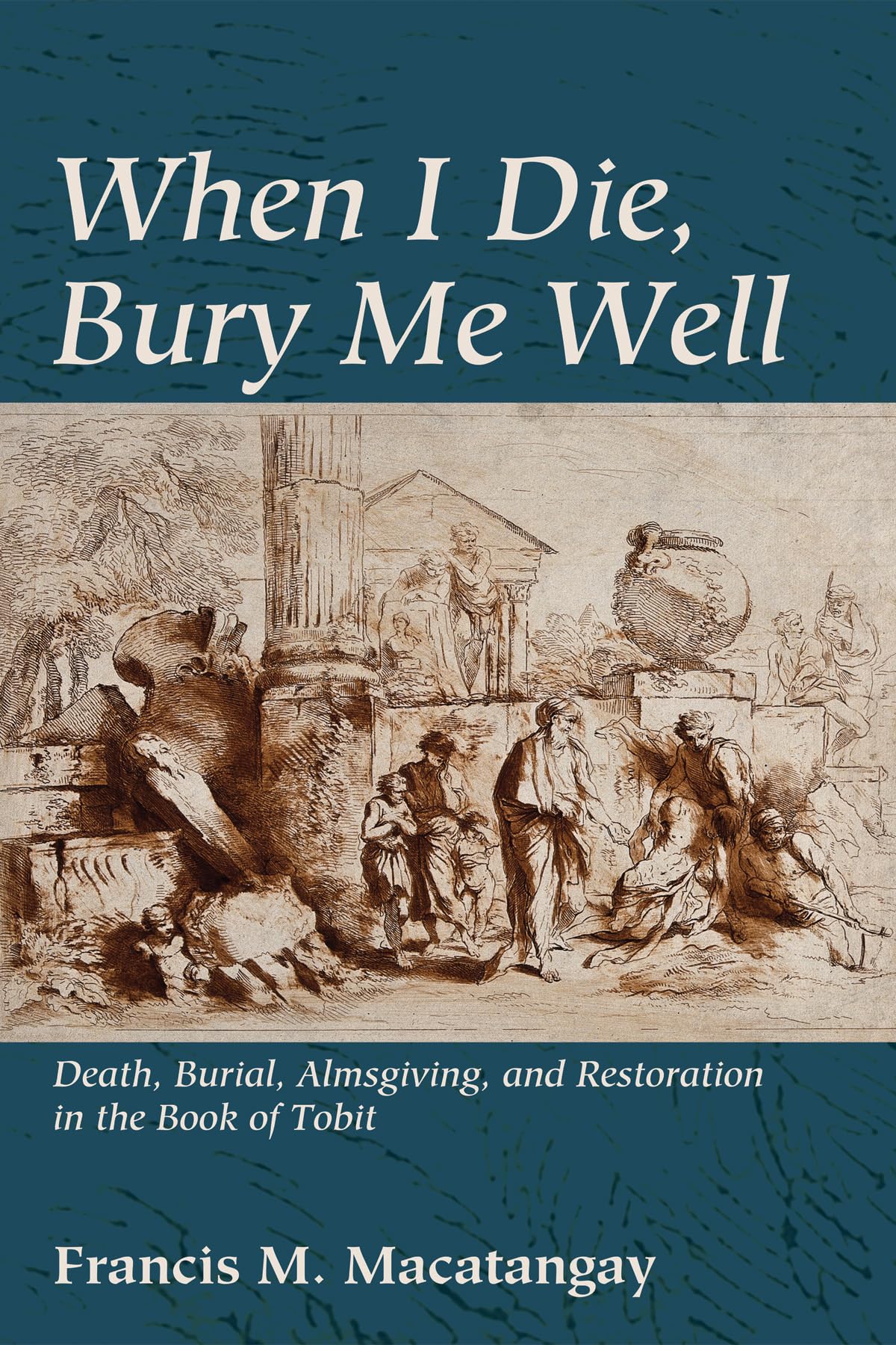 Book of Tobit: Death, Burial, Almsgiving & Restoration - Biblical Study Guide for Christian Faith & Theology Research