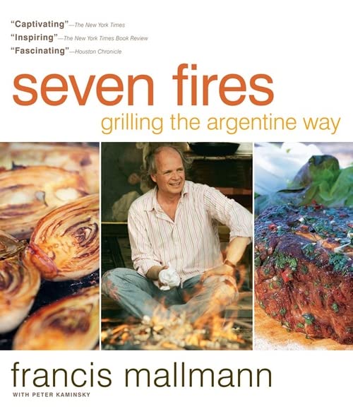 Seven Fires: Grilling the Argentine Way - Authentic BBQ Cookbook for Outdoor Cooking & Backyard Grilling | Perfect for Home Chefs & Camping Enthusiasts