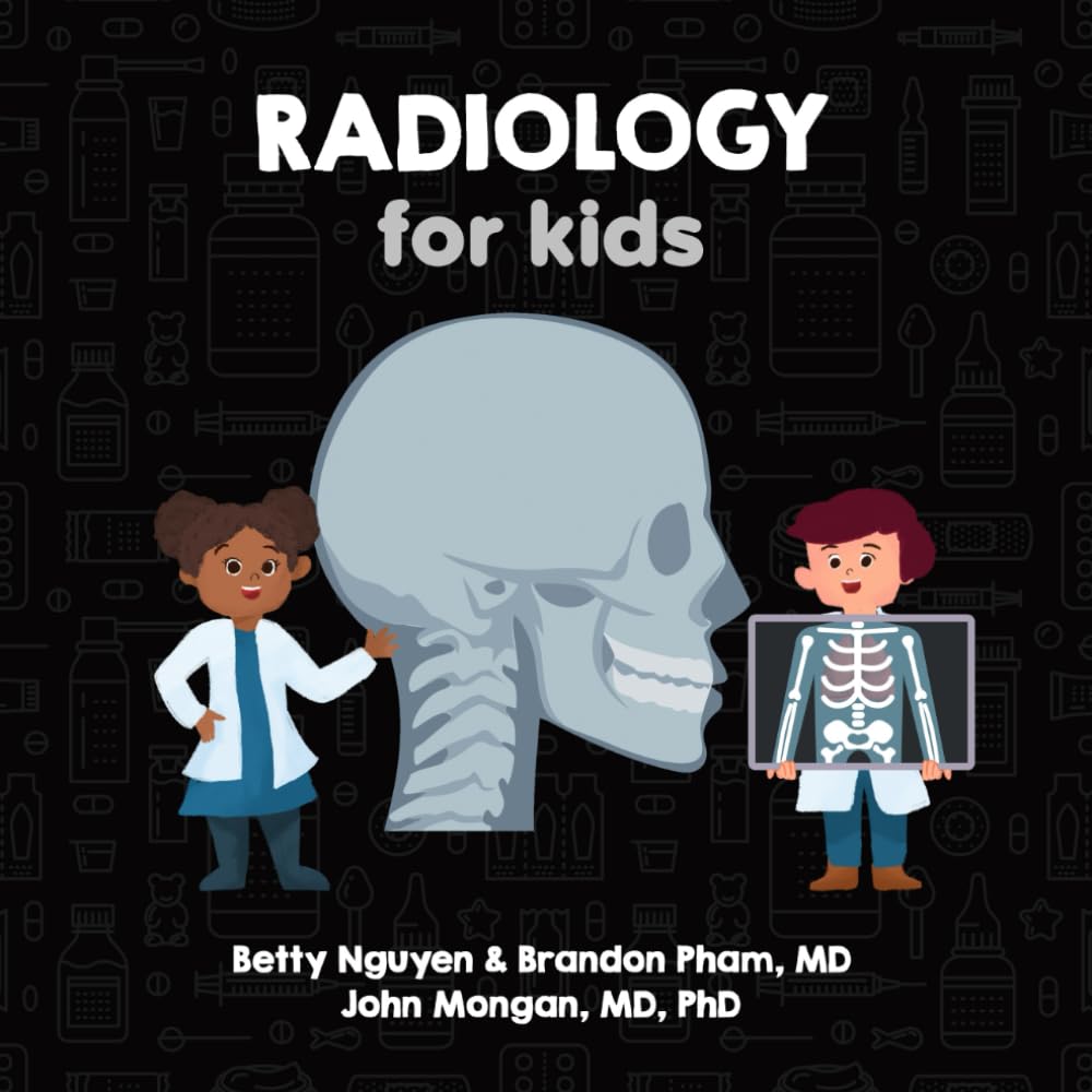 Radiology for Kids: Fun Picture Book About X-rays, CT Scans, MRI & Ultrasound - Educational Gift for Children, Teachers & Medical Students | Learn Medical Imaging Basics for School & Home Learning
