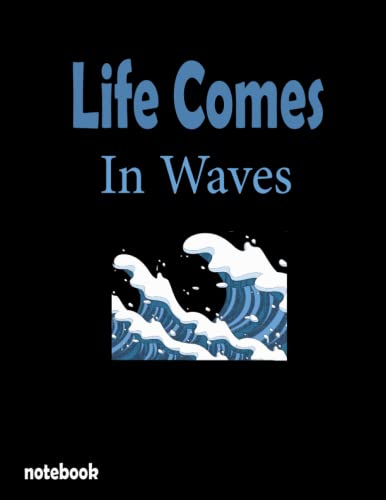 Life Comes In Waves Notebook - 8.5x11 College Ruled Journal with 120 Lined Pages for School, Office & Creative Writing | Perfect for Students, Professionals & Journaling