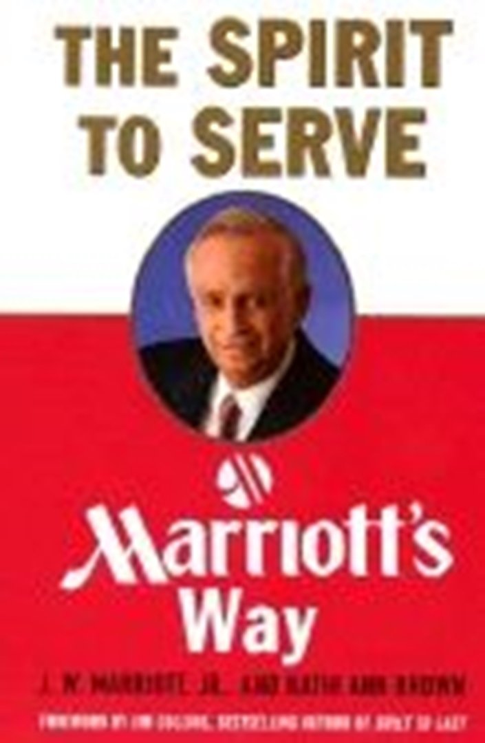 The Spirit to Serve: Marriott's Way - Leadership & Hospitality Excellence for Hotels & Business Success