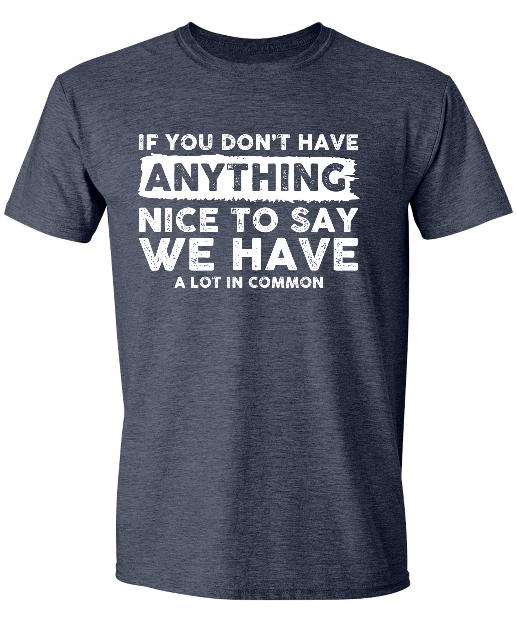Funny Sarcastic T-Shirt for Men - If You Don't Have Anything Nice to Say Humor Tee - Cute Joke Gift for Friends & Coworkers - Perfect for Casual Wear, Parties & Gag Gifts