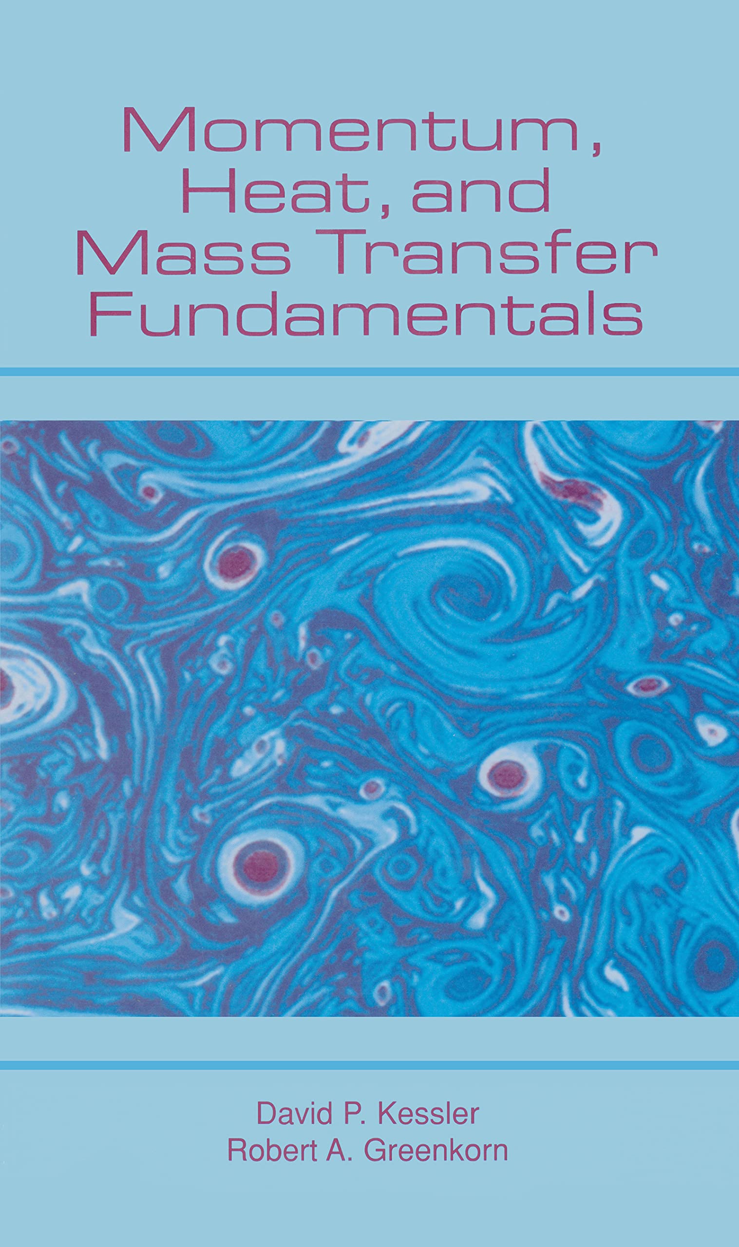 Fundamentals of Momentum, Heat, and Mass Transfer - Essential Textbook for Engineering Students & Professionals | Study Guide for Chemical, Mechanical & Thermal Engineering Applications