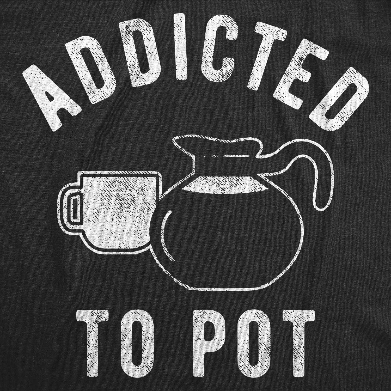 Funny Sarcastic Coffee Lover Graphic T-Shirt for Men - Retro Addicted to Pot Design - Perfect for Casual Wear & Gifts
