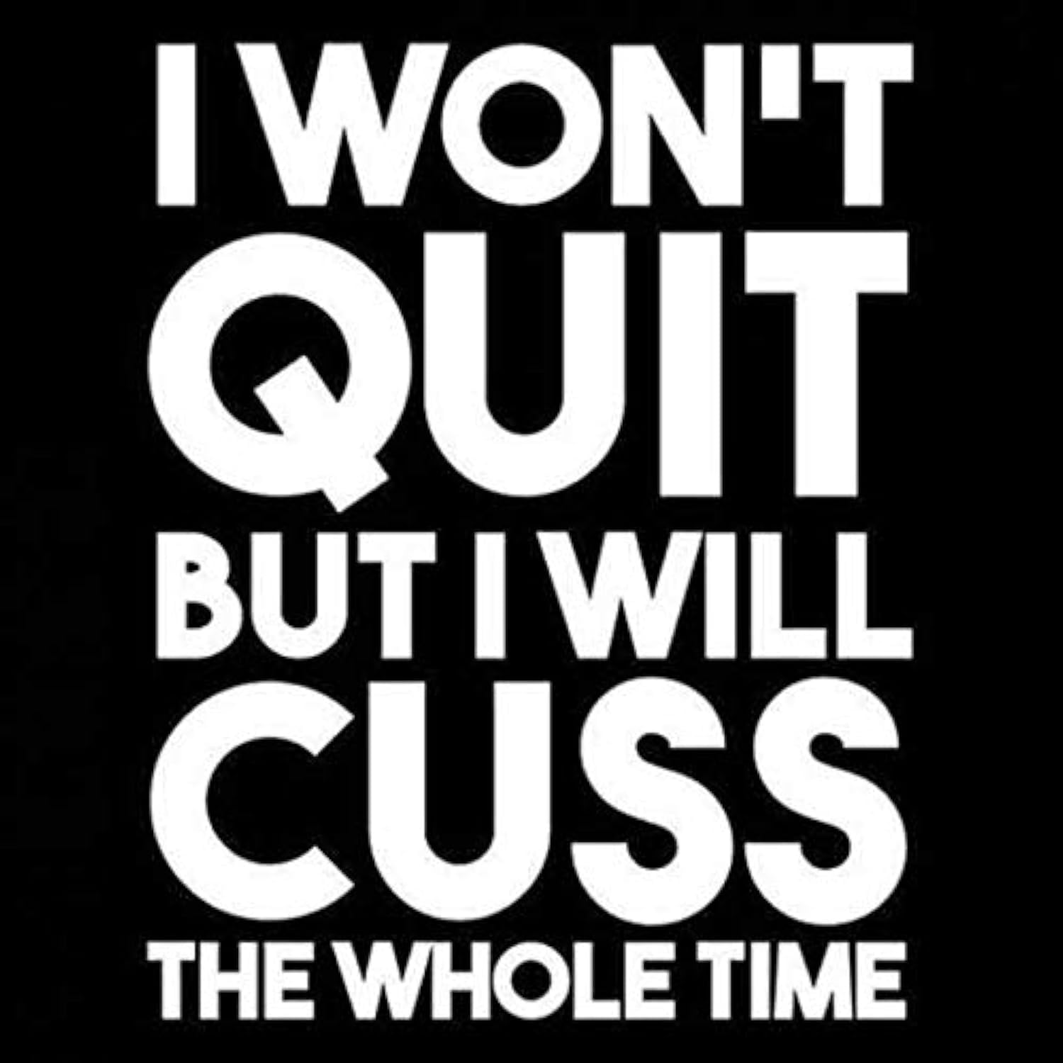 Funny Motivational Vinyl Sticker - 'I Won't Quit I Will Cuss Whole Time' - 5.5x5 Inch White Decal for Cars, Trucks, Vans, Walls & Laptops (NOK085) - Perfect for Personalizing Vehicles, Office Decor & Gift Giving