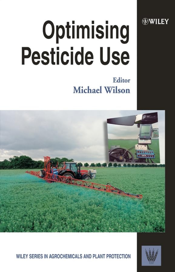 Optimizing Pesticide Use: Best Practices for Agriculture & Plant Protection | Wiley Series in Agrochemicals | Farming, Gardening & Crop Management Solutions