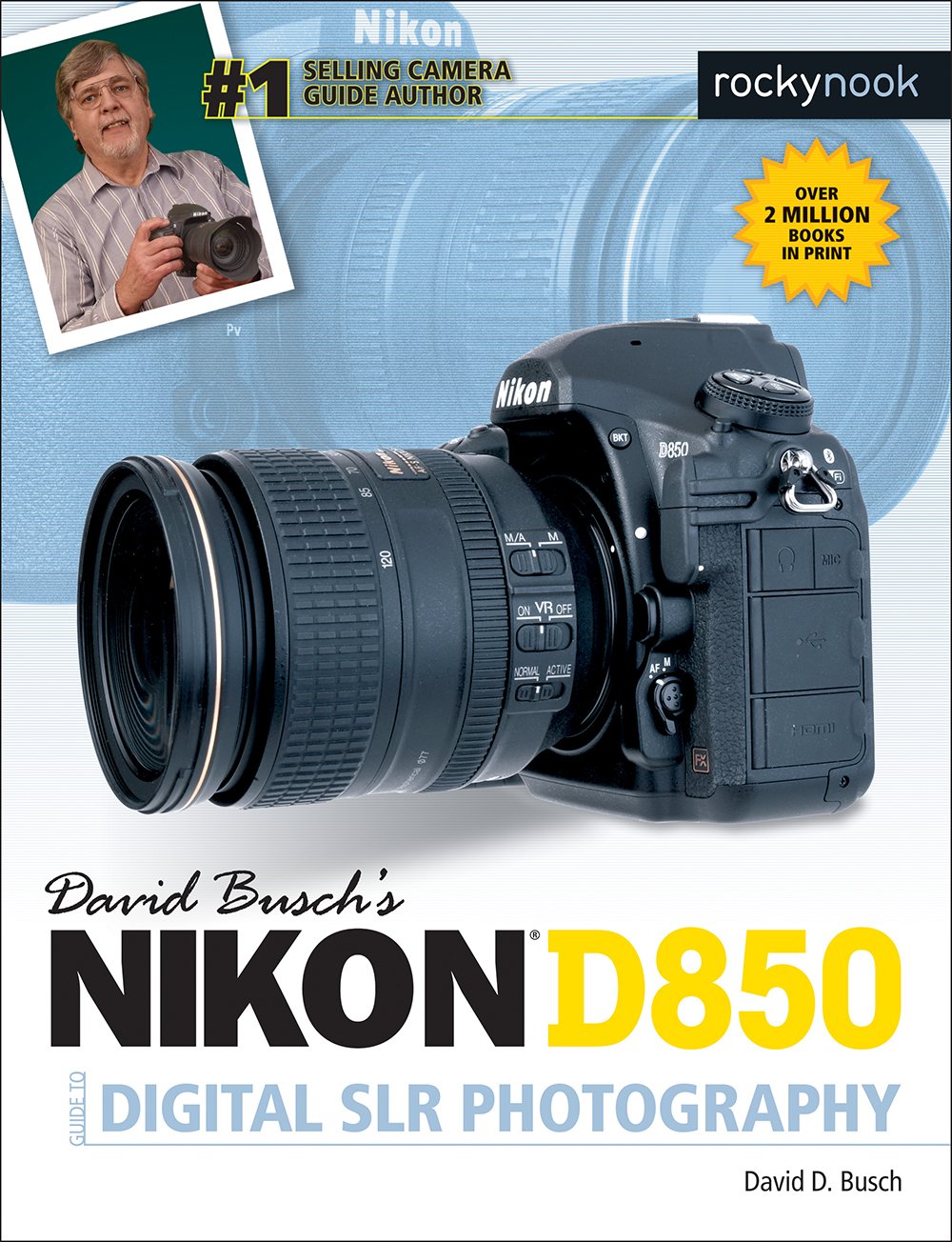 David Busch's Nikon D850 Guide to Digital SLR Photography - Expert DSLR Camera Manual for Nikon D850 Users - Perfect for Travel, Portrait & Landscape Photography (The David Busch Camera Guide Series)