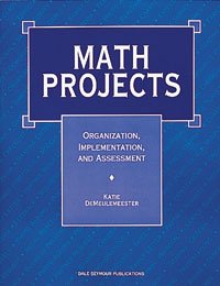 Math Projects: Organization, Implementation, and Assessment - Strategies for Classroom Success