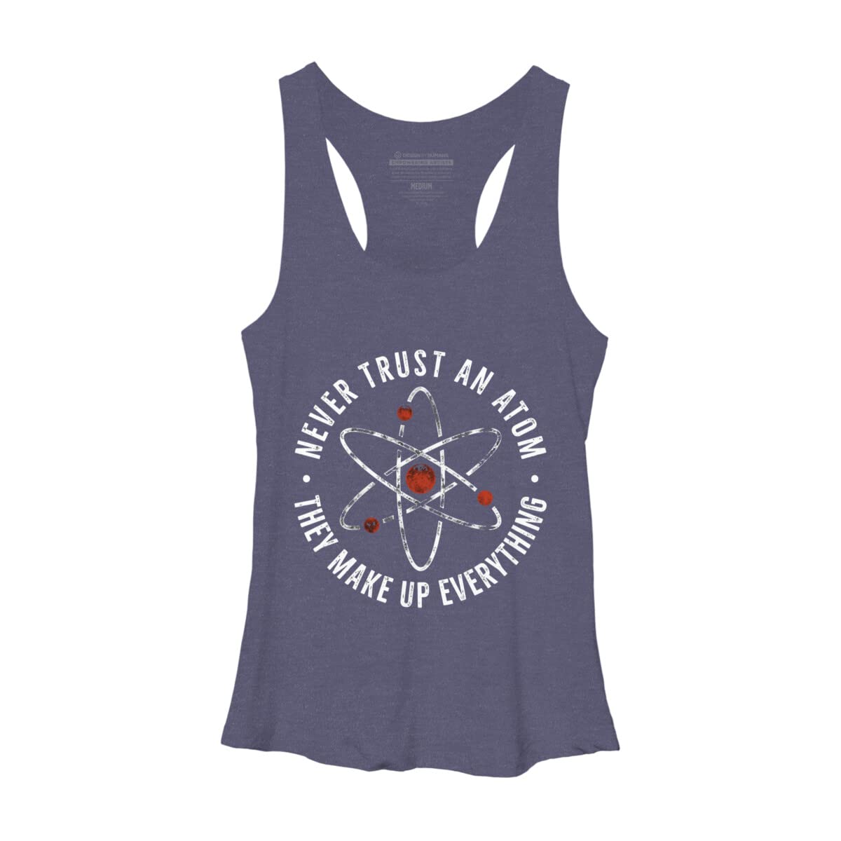 Funny Science Slogan Women's Racerback Tank Top - Never Trust an Atom They Make Up Everything - Cute Graphic Tee for Women - Perfect for Science Lovers, Nerdy Gifts & Casual Wear