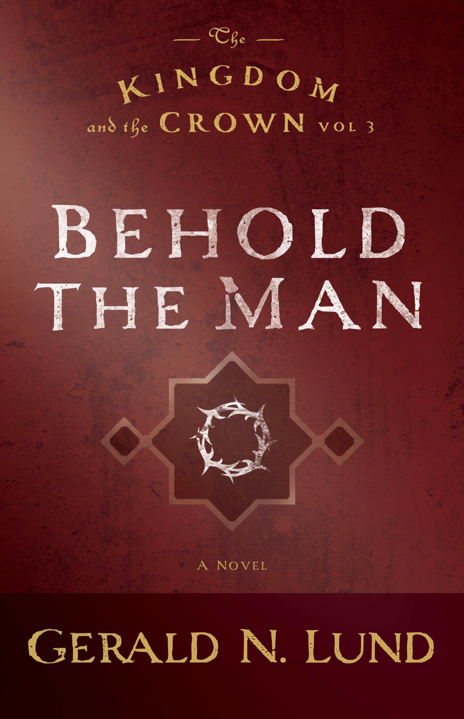 The Kingdom and the Crown: Behold the Man - Historical Christian Fiction Novel for Bible Study & Book Club Discussions