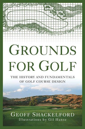 Grounds for Golf: The History and Fundamentals of Golf Course Design - Perfect for Golf Enthusiasts & Landscape Architects