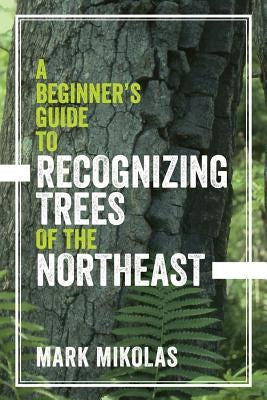 Beginner's Guide to Identifying Northeast Trees - Leaf Identification, Bark Types & Native Species for Hiking, Camping & Nature Study