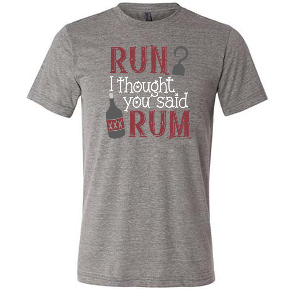 Run? I Thought You Said Rum Shirt - Funny Unisex T-Shirt for Men & Women - Perfect for Parties, Beach Outings & Casual Wear