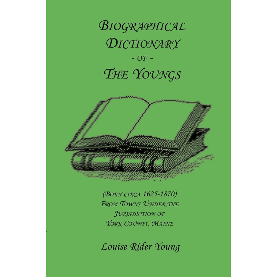 Biographical Dictionary of the Youngs (1625-1870) - York County Maine Genealogy Records & Family History Research - Perfect for Ancestry Research & Historical Studies