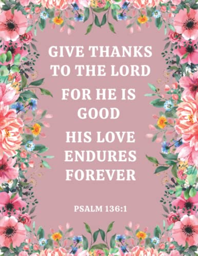 Bible Verse Notebook - Psalm 136:1 - Floral Devotional Journal for Women & Girls - Perfect for Prayer & Bible Study