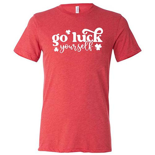 Go Luck Yourself Shirt - Unisex Graphic Tee for Men & Women | Casual Streetwear, Funny Saying T-Shirt for Parties, Gifts & Everyday Wear