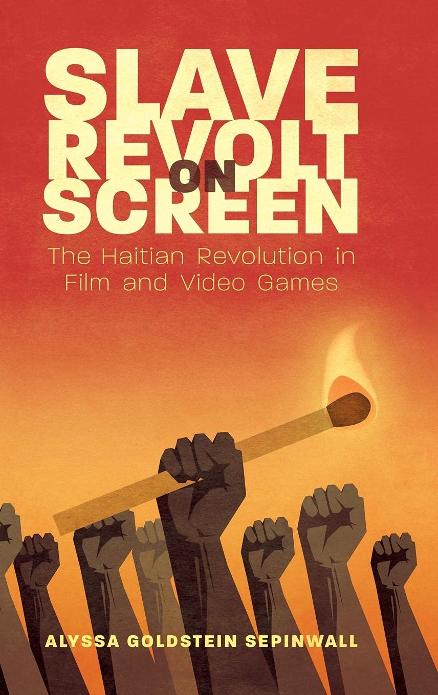 Slave Revolt on Screen: The Haitian Revolution in Films and Video Games - Caribbean History Book | Perfect for Students, Researchers & Film Enthusiasts Studying Revolutionary Movements