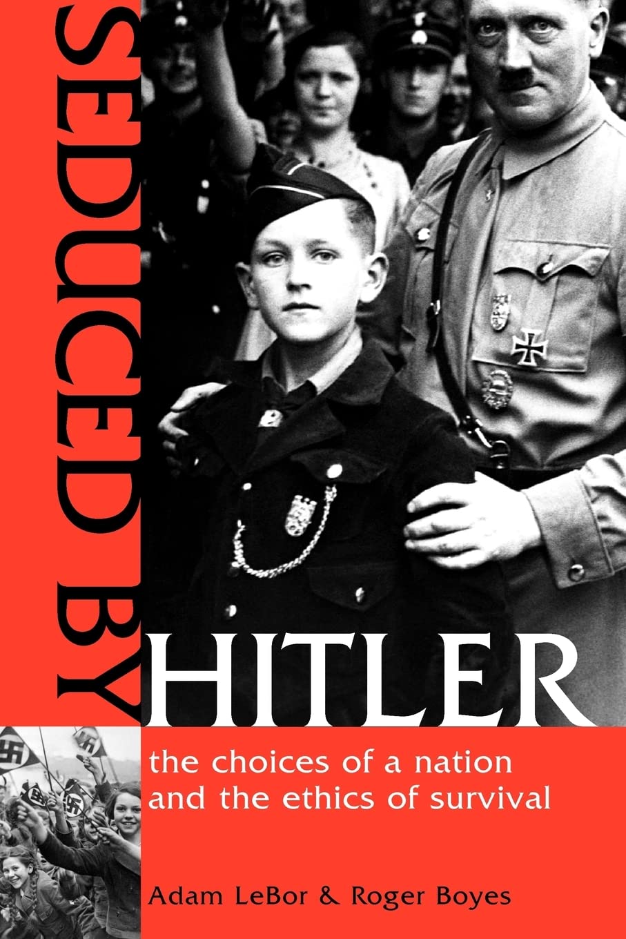 Seduced by Hitler: The Choices of a Nation and the Ethics of Survival - WWII Historical Book on Nazi Germany, Holocaust Studies & Moral Dilemmas - Perfect for History Students, Researchers & WWII Enthusiasts