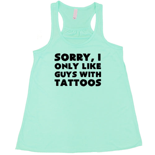 Sorry I Only Like Guys With Tattoos T-Shirt - Trendy Graphic Tee for Men & Women - Perfect for Casual Wear, Dating & Tattoo Lovers