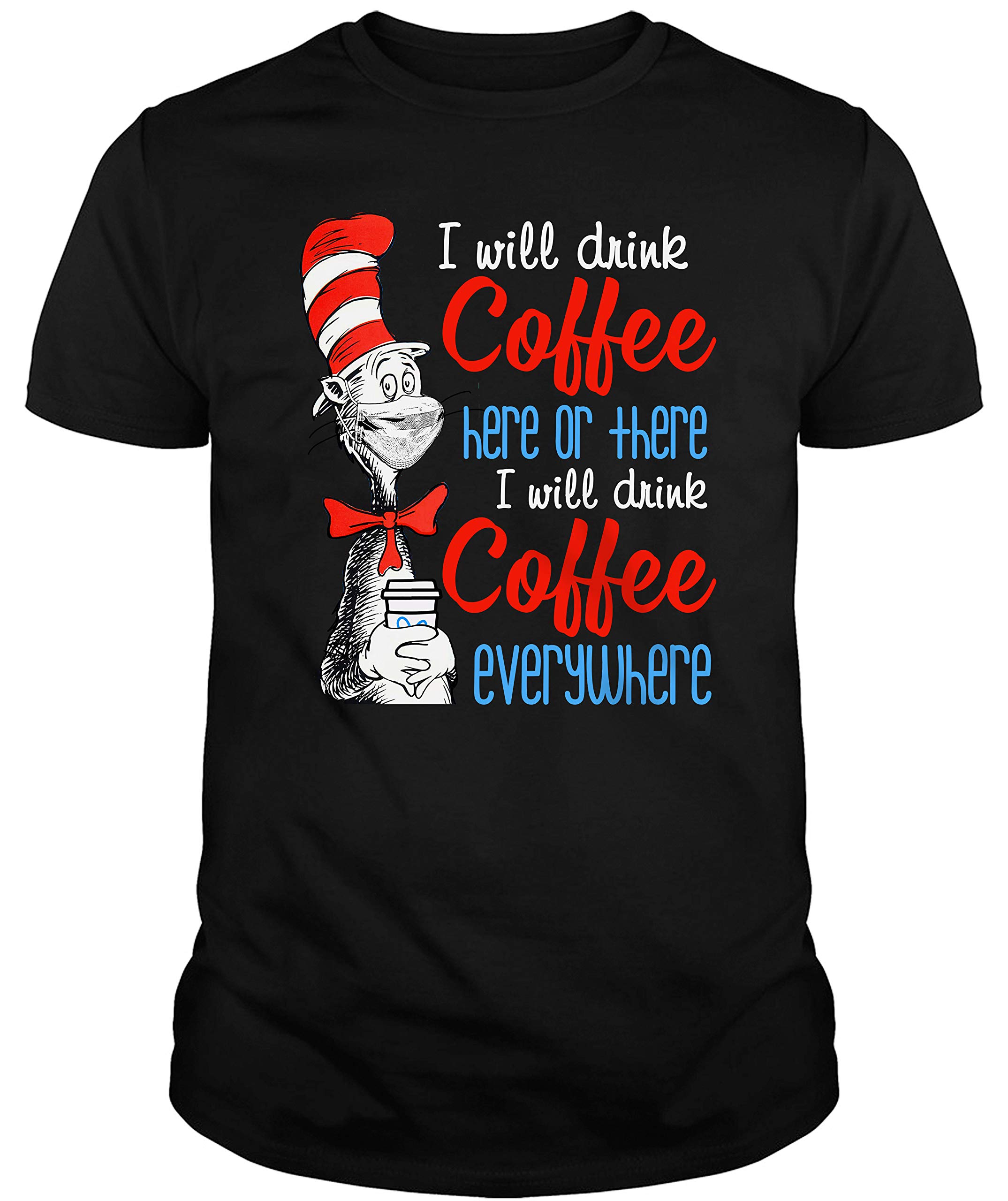 Funny Quarantine Coffee Lover T-Shirt - 'I Will Drink Coffee Here or There' Humor Graphic Tee for Coffee Enthusiasts - Perfect for Work, Home & Casual Wear