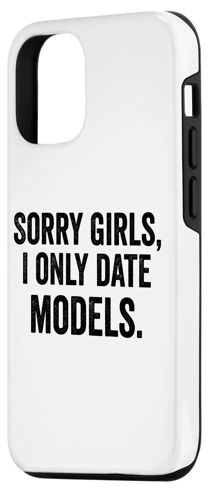 iPhone 12/12 Pro Case - Funny Sarcastic 'Sorry Girls I Only Date Models' Protective Cover for Men & Women - Perfect for Daily Use, Gifts & Humorous Style