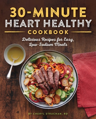 30 Minute Heart Healthy Cookbook: Easy Low Sodium Recipes for Quick & Delicious Meals | Perfect for Busy Weeknights & Heart-Healthy Diets