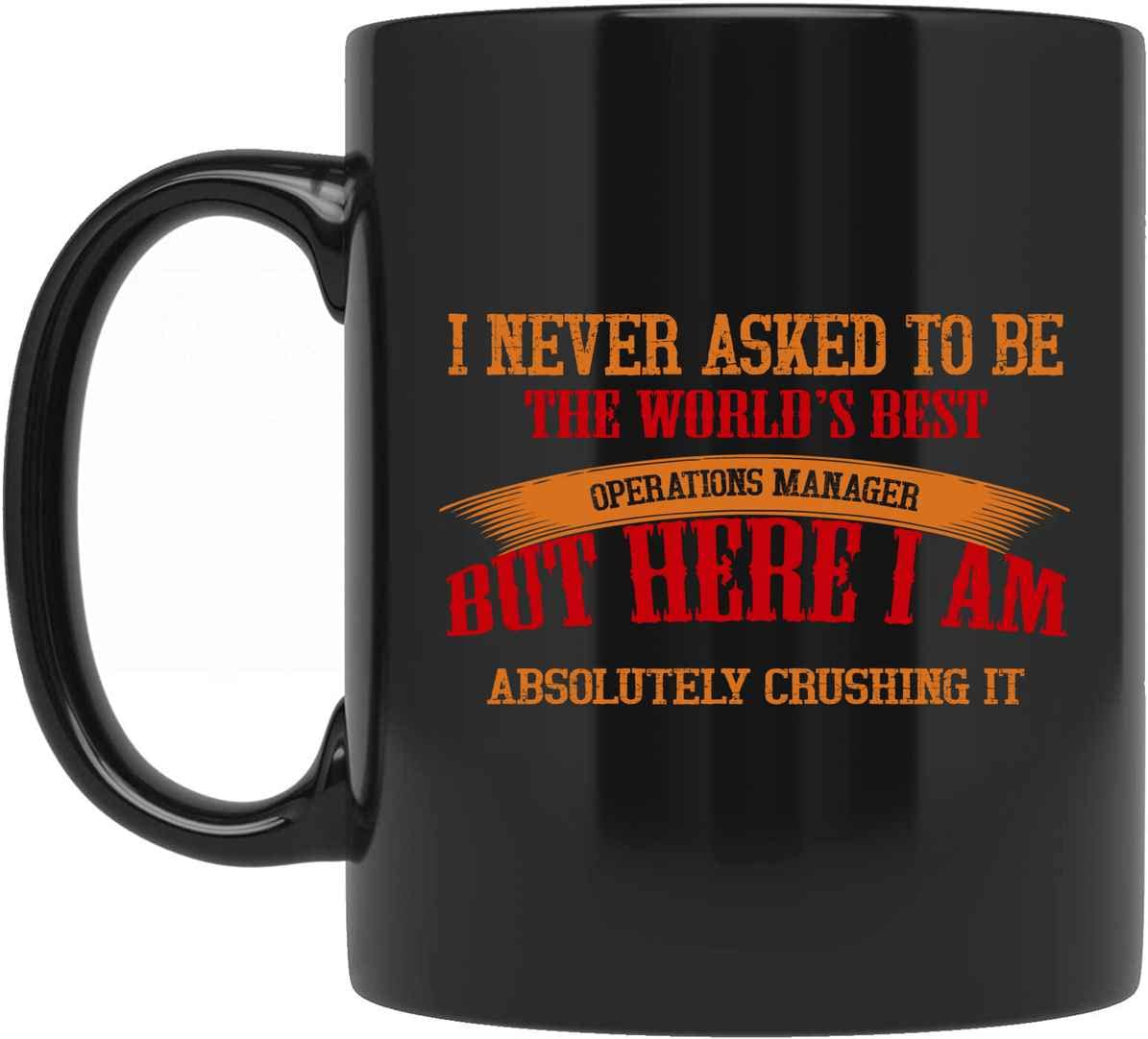 Funny Operations Manager Coffee Mug - 'I Never Asked To Be The World's Best But Here I Am Crushing It' - Unique Gift for Coworkers - Perfect for Office, Meetings & Daily Coffee Breaks