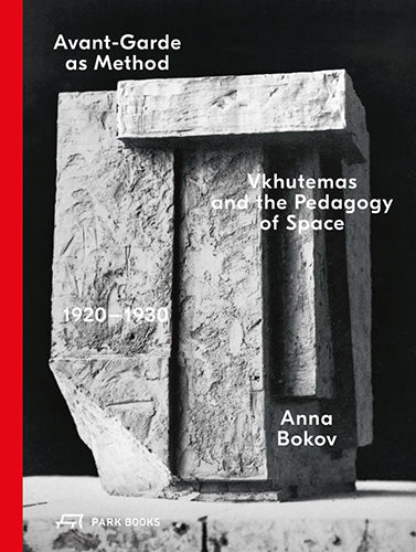 Avant Garde as Method: VkHUTEMAS and the Pedagogy of Space - Exploring Revolutionary Design Education for Architecture and Art Students