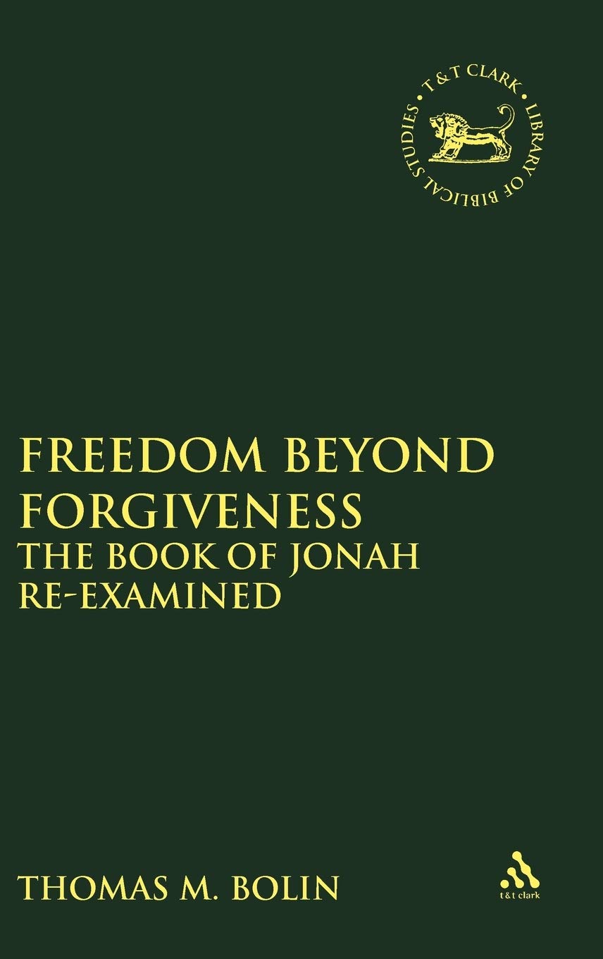 Freedom Beyond Forgiveness: The Book of Jonah Re-examined - Biblical Studies & New Testament Analysis | Perfect for Seminary Students, Theology Scholars & Bible Study Groups
