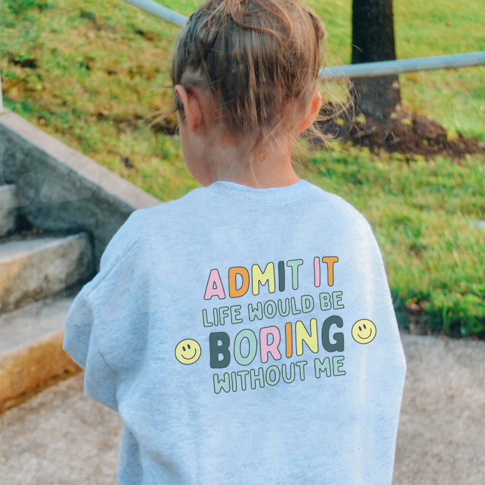 Funny Kids Sweatshirt with 'Admit It Life Would Be Boring Without Me' Back Logo - Cute Graphic Hoodie for Boys & Girls - Perfect for School, Playdates & Family Outings