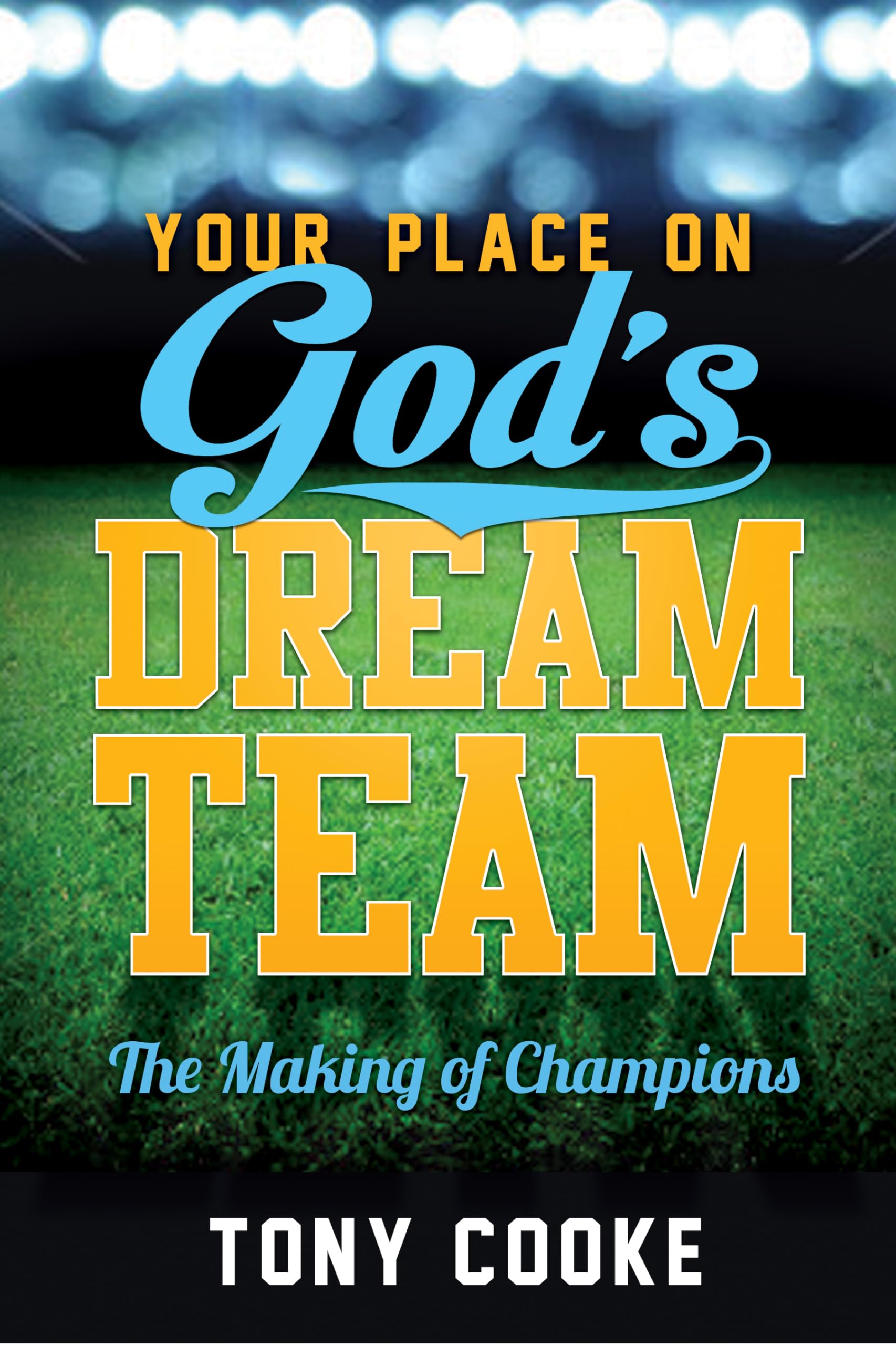 Your Place on God's Dream Team: The Making of Champions - Inspirational Christian Book for Athletes & Team Players | Motivational Gift for Sports Enthusiasts