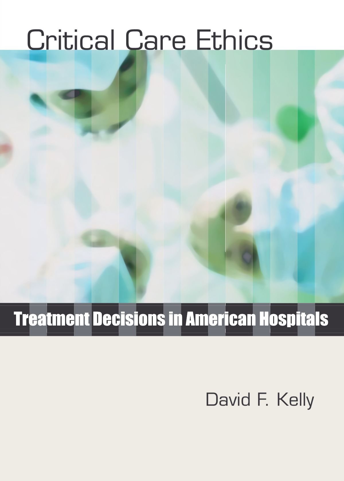 Critical Care Ethics: Ethical Decision-Making in American Hospitals - Guide for Medical Professionals & Healthcare Administrators