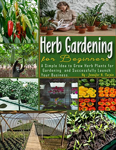 Beginner's Guide to Herb Gardening: Easy Steps to Grow Herbs at Home & Start a Profitable Business | Perfect for Kitchen Gardens, Urban Farming & Small Business Ideas