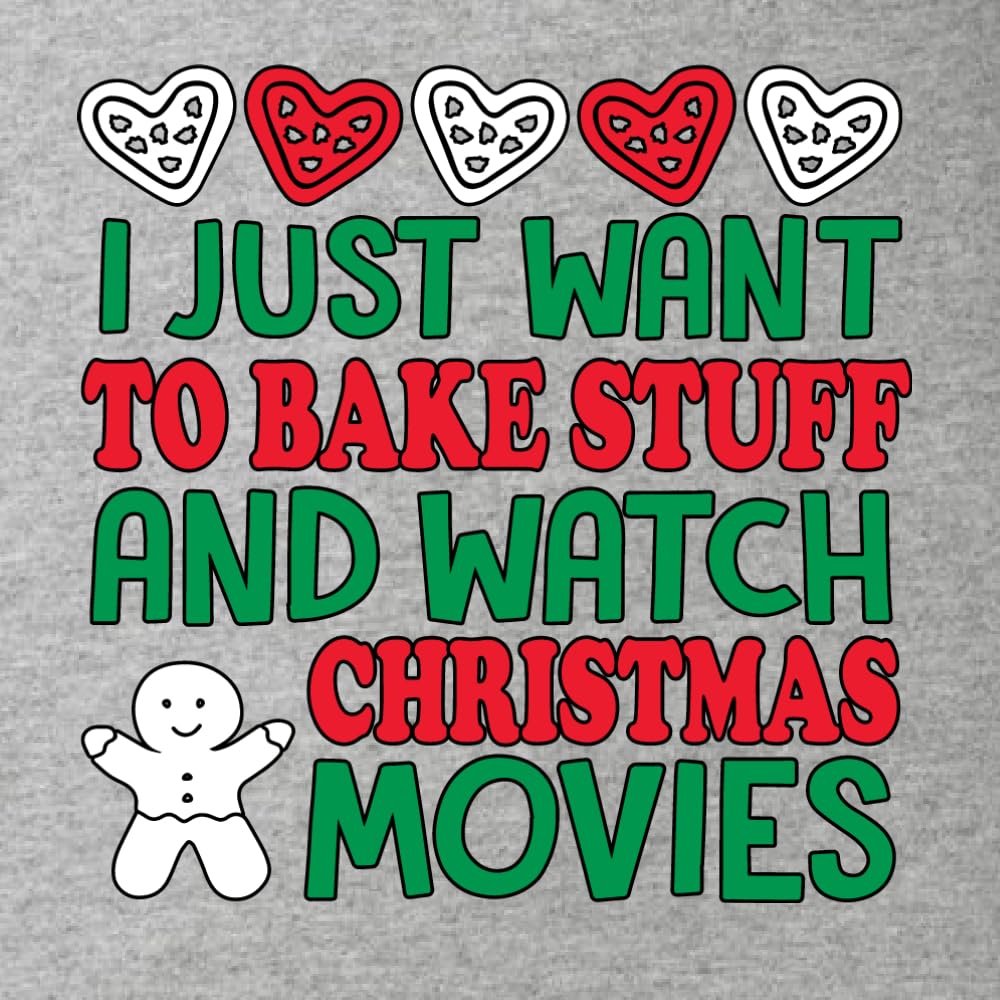 Wild Bobby 'I Just Want to Bake Stuff and Watch Christmas Movies' Unisex Graphic Christmas Sweatshirt | Cozy Holiday Baking & Movie Night Outfit