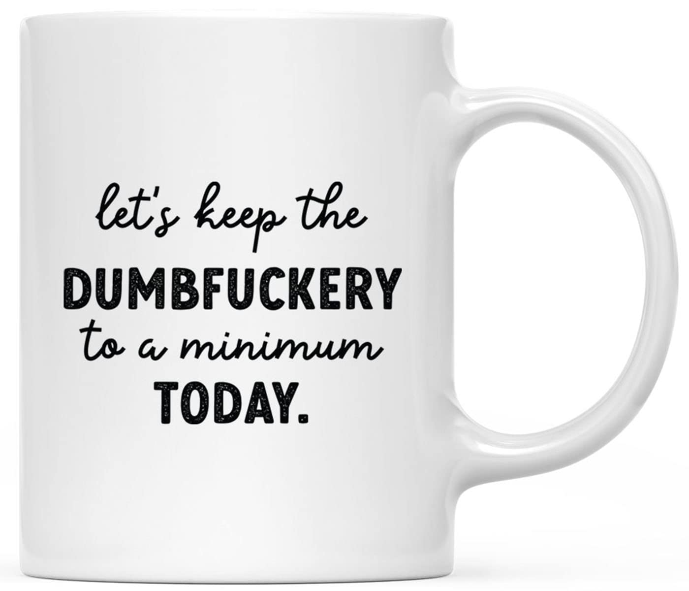 11oz Funny Ceramic Coffee Mug - Keep The Dumbfuckery To A Minimum - Humorous Gift for Women & Men, Boss, Coworker, Friend - Perfect for Office, Birthday, Christmas - 1-Pack - Great for Coffee Lovers & Gag Gift Enthusiasts