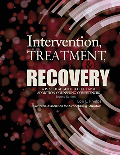 Intervention Treatment and Recovery Guide: Practical Approach to TAP 21 Addiction Counseling Competencies for Therapists & Counselors | Essential Resource for Substance Abuse Professionals