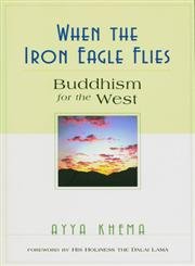 When the Iron Eagle Flies: A Guide to Western Buddhism - Meditation & Mindfulness Practices for Modern Life