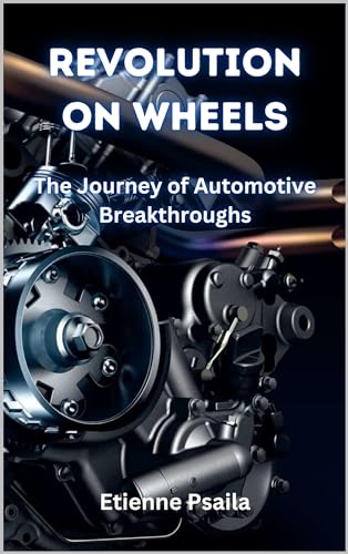 Revolution on Wheels: The Journey of Automotive Breakthroughs - Automotive & Motorcycle History Books for Enthusiasts & Mechanics | Perfect for Research, Gifts & Workshop Reference
