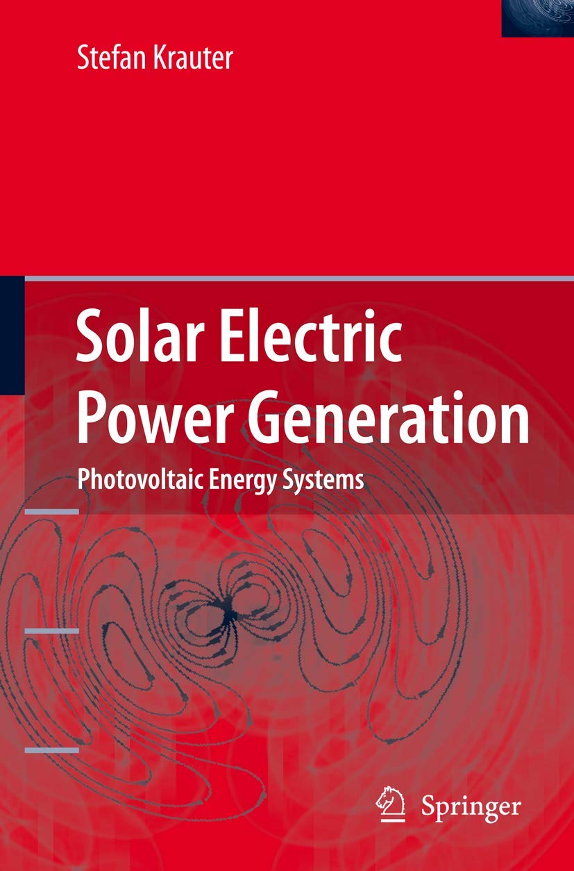 Solar Electric Power Generation Systems: Photovoltaic Energy Modeling for Optical & Thermal Performance, Electrical Yield & Energy Balance | Reduce Greenhouse Gas Emissions | Ideal for Residential & Commercial Renewable Energy Solutions