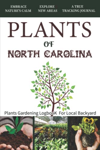 North Carolina Plants: Gardening Log Book for Backyard Enthusiasts – Track, Grow, Maintain & Solve Plant Issues – Perfect for Beginners & Plant Lovers | Ideal for Home Gardens, Urban Farming & Nature Exploration