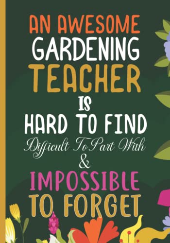 Inspiring Gardening Teacher Journal & Notebook - Perfect Appreciation, Thank You, Retirement & End of Year Gift for Plant Lovers | Great for Classroom, Office & Home Use